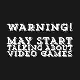 May Start Talking About Video Games Gamer Gaming Gift T-Shirt