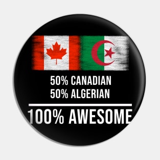 50% Canadian 50% Algerian 100% Awesome - Gift for Algerian Heritage From Algeria Pin