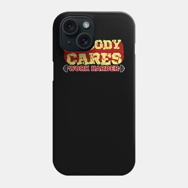 nobody cares work harder Phone Case by KyleCreated