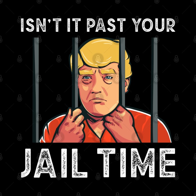 Isnt it past your jail time, Trump Prison by MIKOLTN