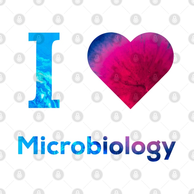 I love Microbiology by labstud