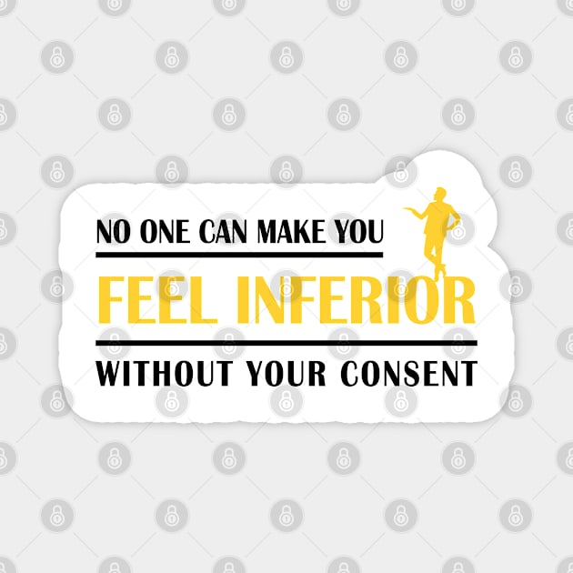 No one can make you feel inferior without your consent Magnet by archila