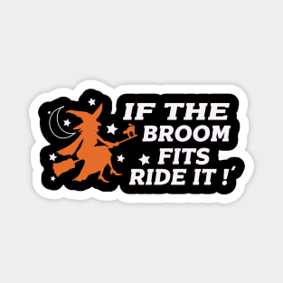 if the broom fits ride it - halloween quotes Magnet
