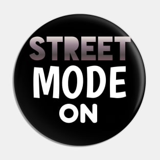 Street Mode On - Sports Cars Enthusiast - Graphic Typographic Text Saying - Race Car Driver Lover Pin