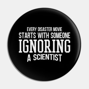 Every Disaster Movie Start With Someone Ignoring A Scientist Pin