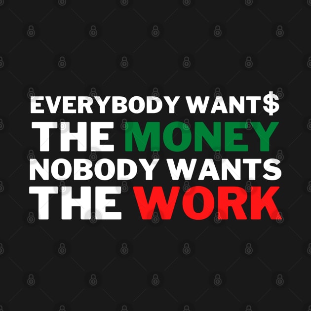 Everybody Wants The Money Nobody Wants The Work by jackofdreams22