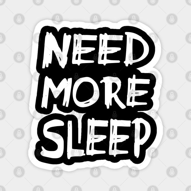 Need More Sleep - Messy Handwirtten - for the sleep deprived Magnet by Love Life Random