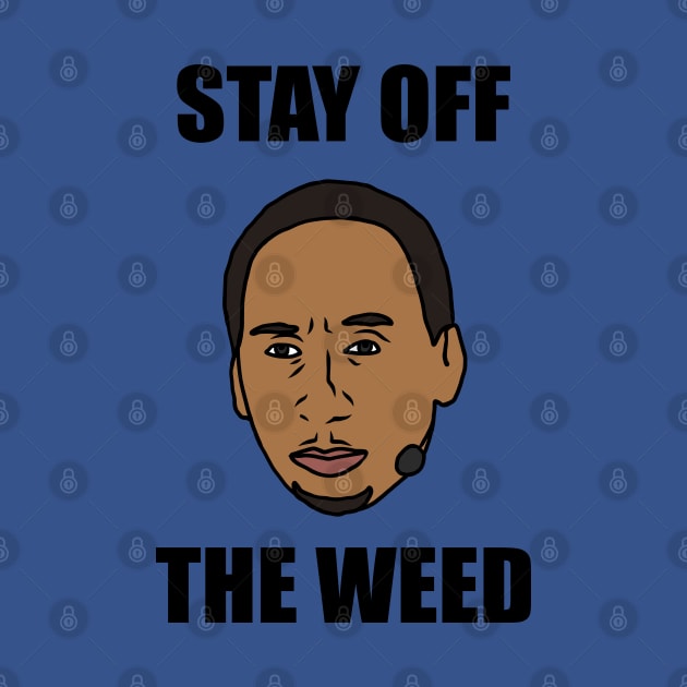 Stephen A Smith "Stay Off The Weed" by rattraptees