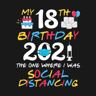 My 18th Birthday 2021 The One Where I was Social Distancing T-Shirt