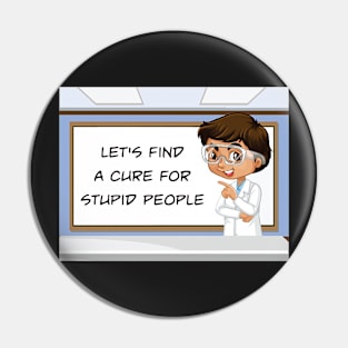 Cure For Stupid People Pin