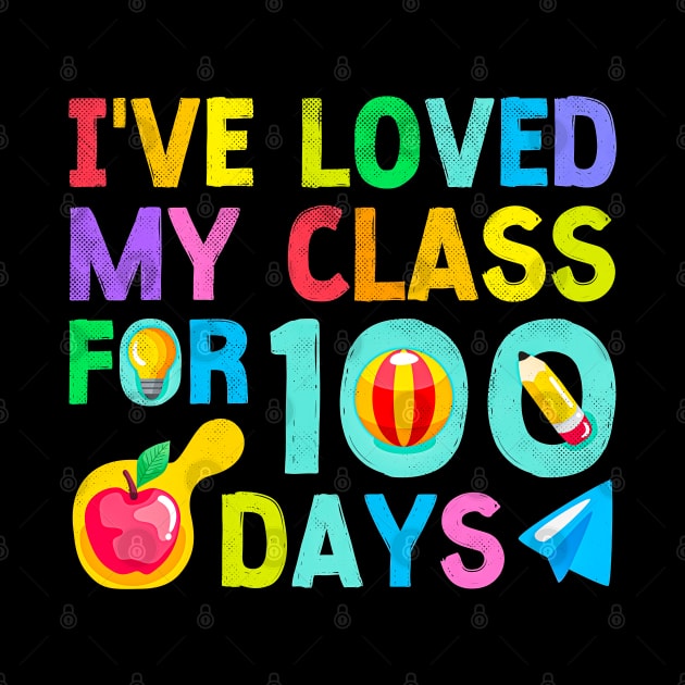 I've Loved My Class For 100 Days Of School 100th Day Teacher by alyssacutter937@gmail.com