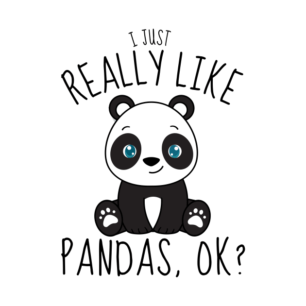 I Just Really Like Pandas Ok? Funny by DesignArchitect