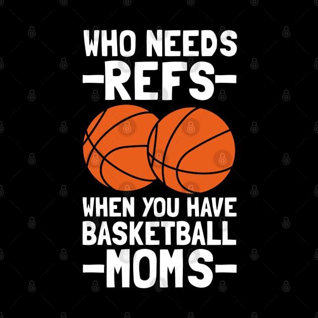 Who Needs Refs When You Have Basketball Moms Basketball Mom by tobzz