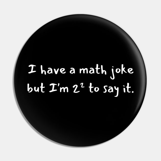 I have a math joke but i'm 2² to say it Pin by Katebi Designs