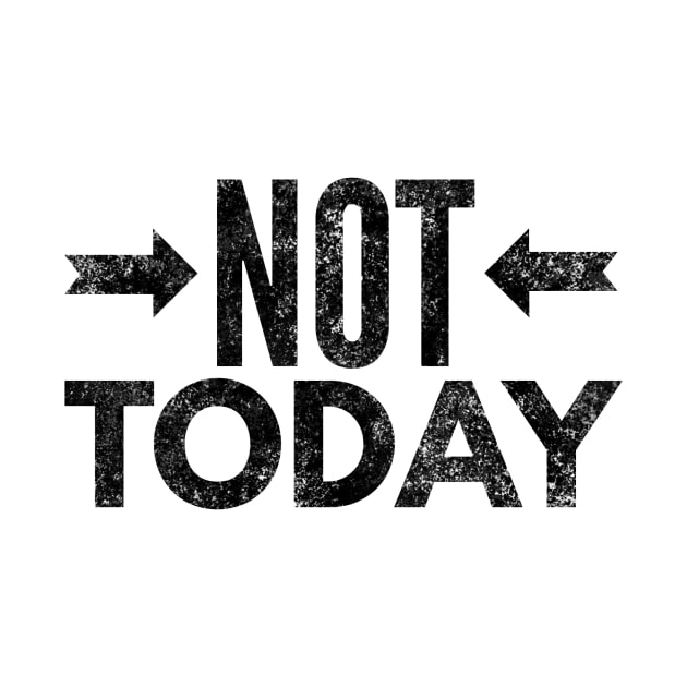 Not Today II (blk text) by Six Gatsby