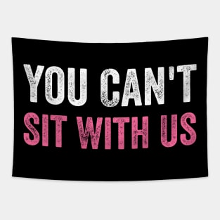 You Can't Sit With Us Tapestry