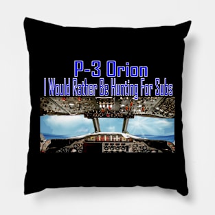 P-3 Orion, I would rather be hunting Subs Pillow