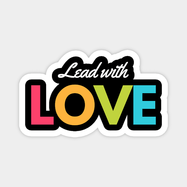 Lead With Love Magnet by Mad Ginger Entertainment 