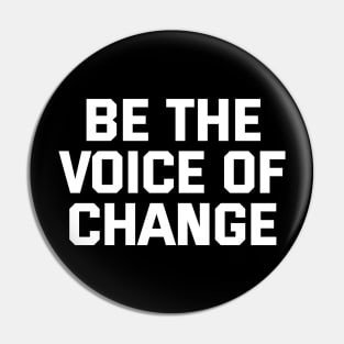 Be The Voice Of Change Pin