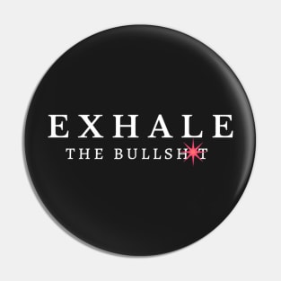 Exhale the Bullshit Pin