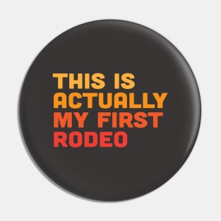 This is Actually My First Rodeo Pin