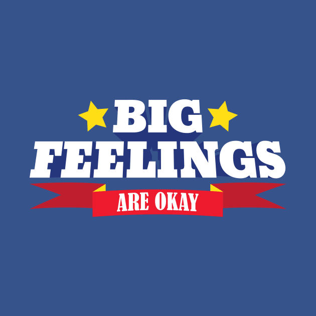 Big Feelings Are Okay by Eat, Geek + Be Merry