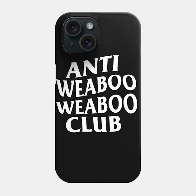 ANTI WEABOO WEABOO CLUB Phone Case by hole