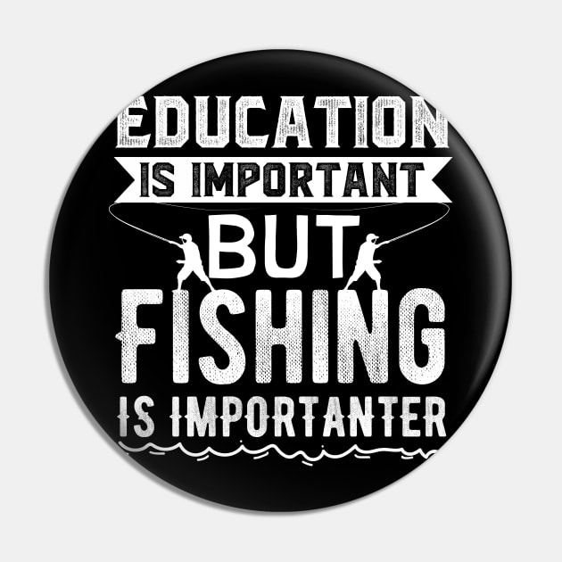 Education is Important But Fishing is Importanter Pin by Skylane