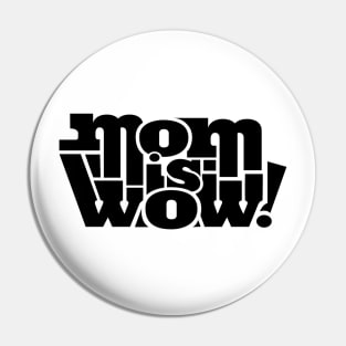 mom is wow Shirt Pin