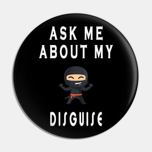 Ask me about my ninja disguise Pin