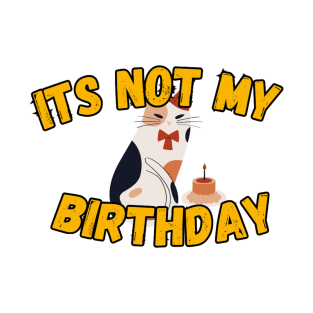 It's not my birthday T-Shirt