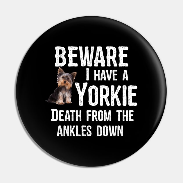 Yorkshire Terrier - Beware I Have A Yorkie Pin by Kudostees