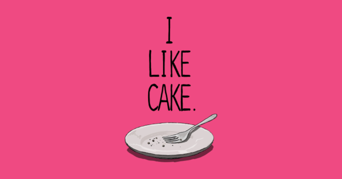 I LIKE CAKE Cake TShirt TeePublic