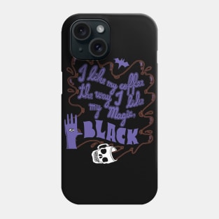 I Like My Coffee The Way I Like My Magic, Black Phone Case