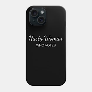 Nasty Woman Who Votes Funny Saying Phone Case