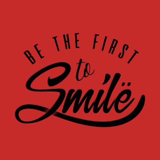 Be the first to smile T-Shirt