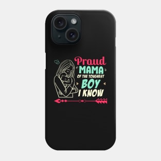 proud mama of the toughest boy i know Phone Case