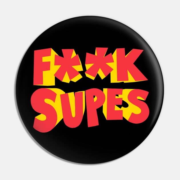 F**K Supes Pin by zerobriant