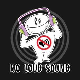 No Loud Sound T-Shirt