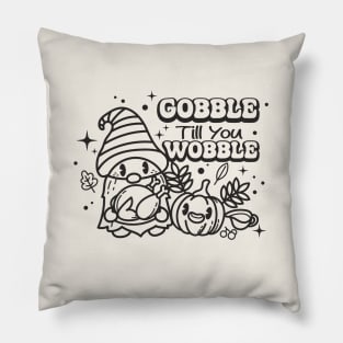 Gobble Til You Wobble Pillow