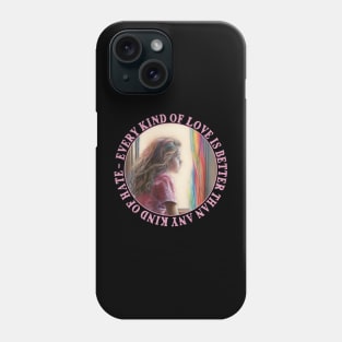 Every Kind Of Love Is Better Than Any Kind Of Hate Phone Case