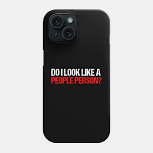 Do I look like a people person? Phone Case