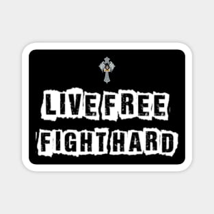 Live free fight hard (rock and roll) Magnet