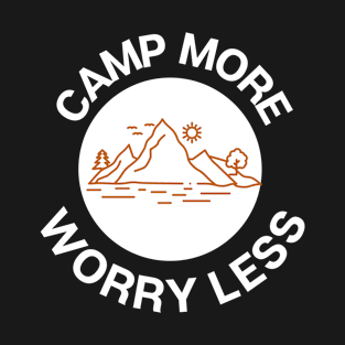 CAMP MORE, WORRY LESS T-Shirt