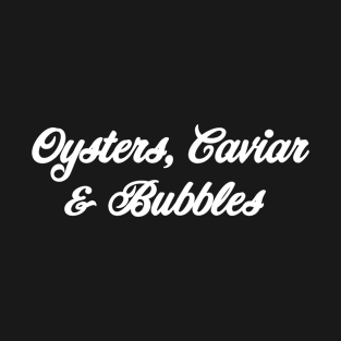 Oysters, Caviar & Bubbles T-Shirt