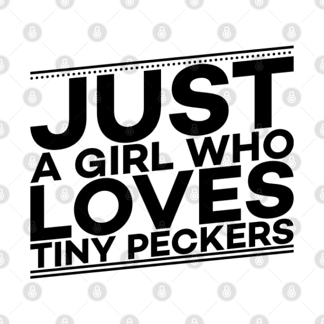 Just a girl who loves tiny peckers text art by MICRO-X