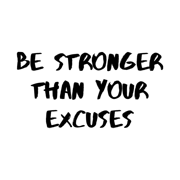 Be Stronger Than Your Excuses by Word and Saying