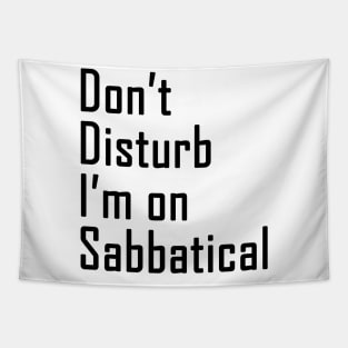 Do not disturb I am on Sabbatical - black  text Tapestry