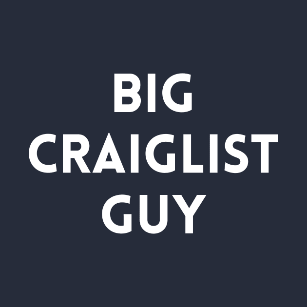Big Craigslist Guy (white) by Grant Goes Out
