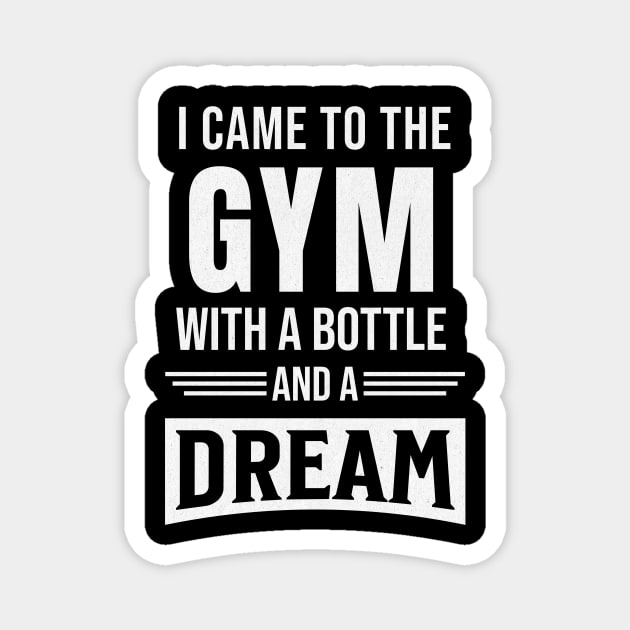 I came to gym with a bottle and a dream Magnet by Ingridpd